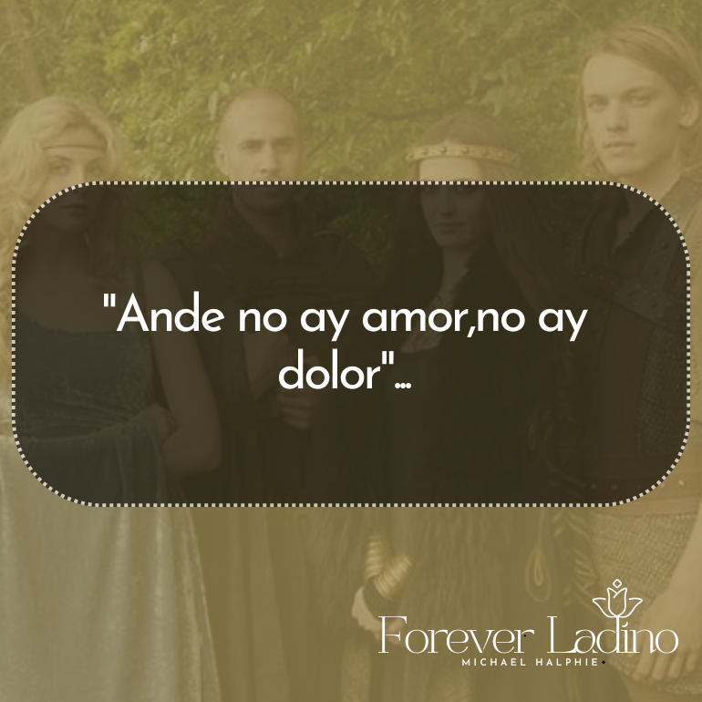 "Ande no ay amor,no ay dolor"...