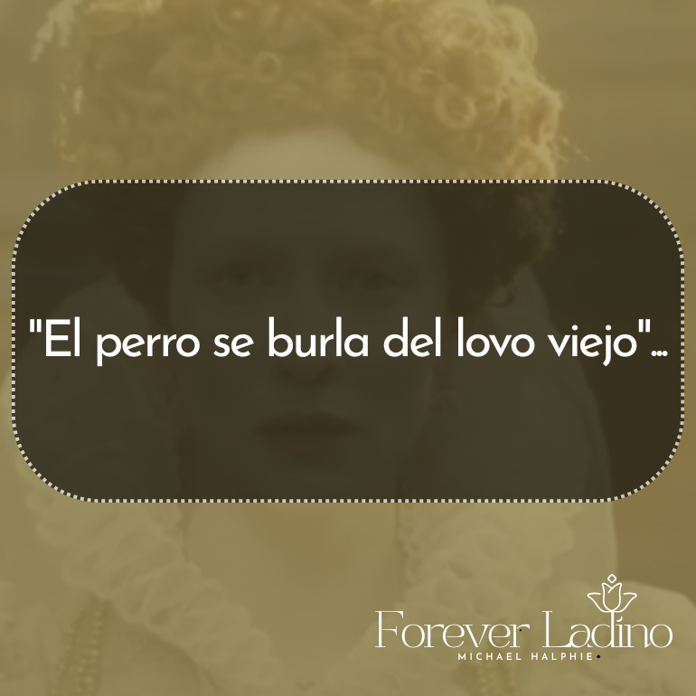 "El perro se burla del lovo viejo"...