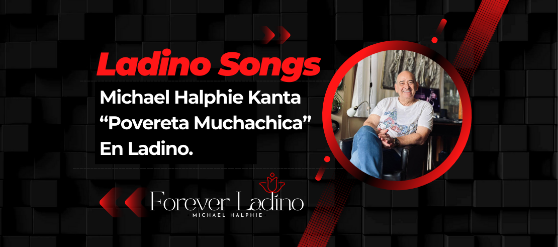 Michael Halphie Kanta  “Povereta Muchachica”  En Ladino.
