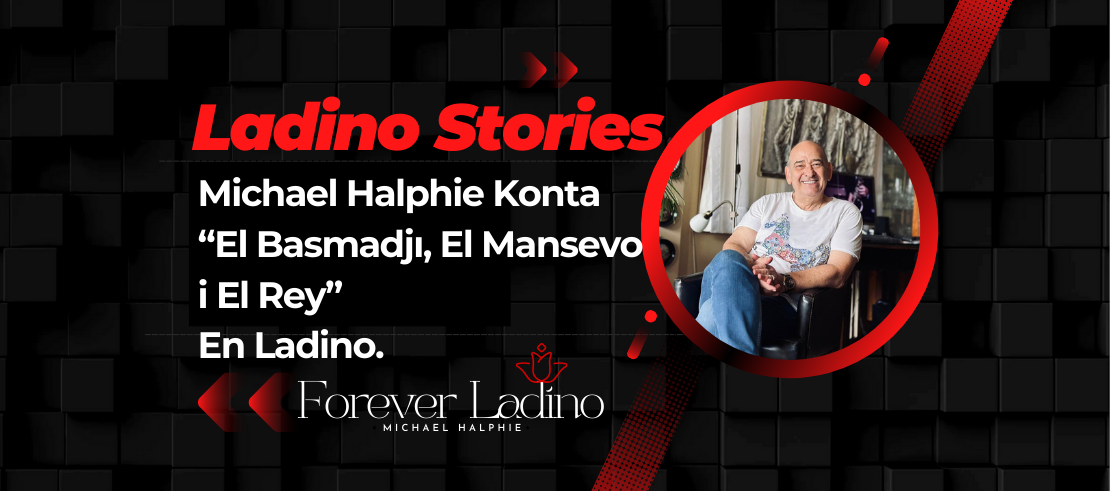 Michael Halphie Konta  “El Basmadjı, El Mansevo  i El Rey”  En Ladino.