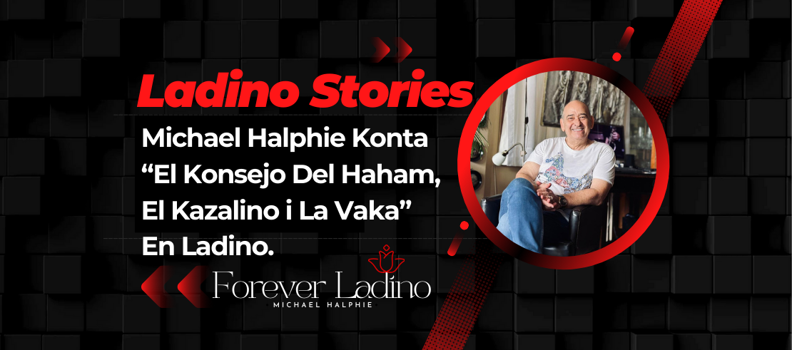 Michael Halphie Konta  “El Konsejo Del Haham,  El Kazalino i La Vaka”  En Ladino.