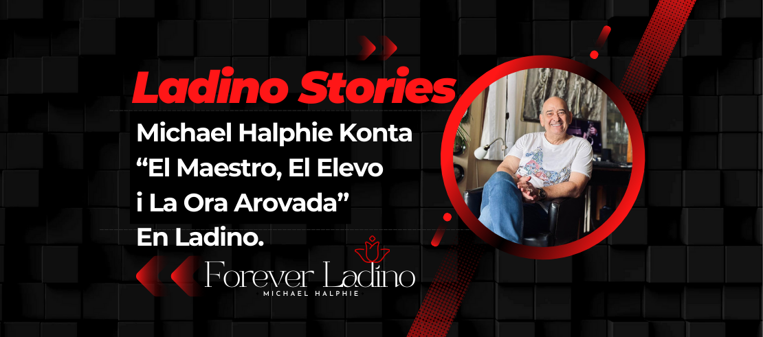 Michael Halphie Konta  “El Maestro, El Elevo  i La Ora Arovada”  En Ladino.