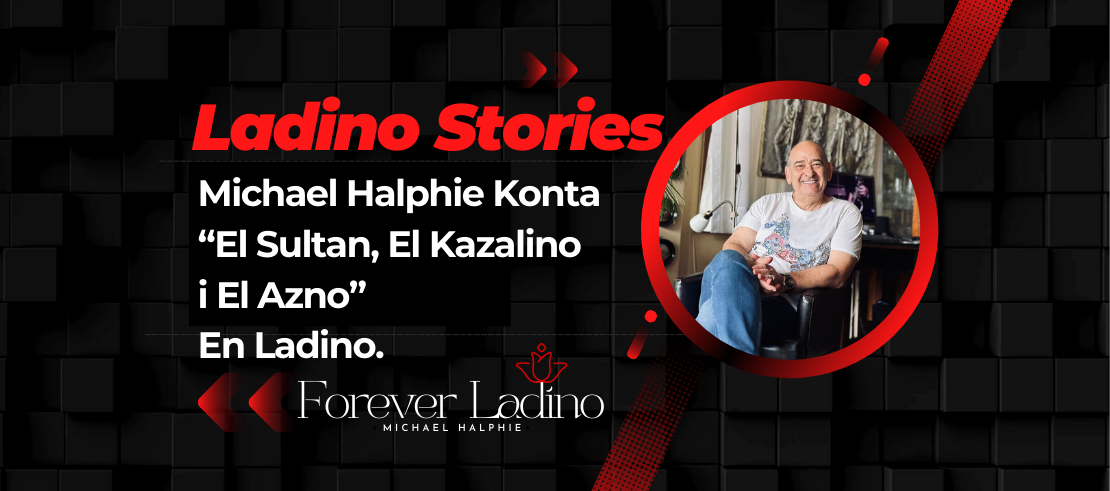 Michael Halphie Konta  “El Sultan, El Kazalino  i El Azno”  En Ladino.