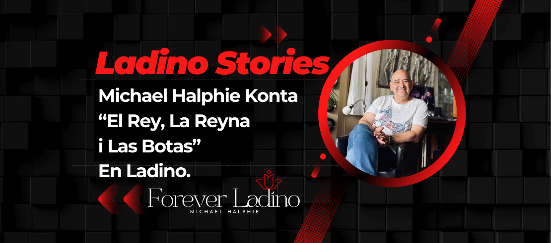 Michael Halphie Konta  “El Rey, La Reyna  i Las Botas”  En Ladino.